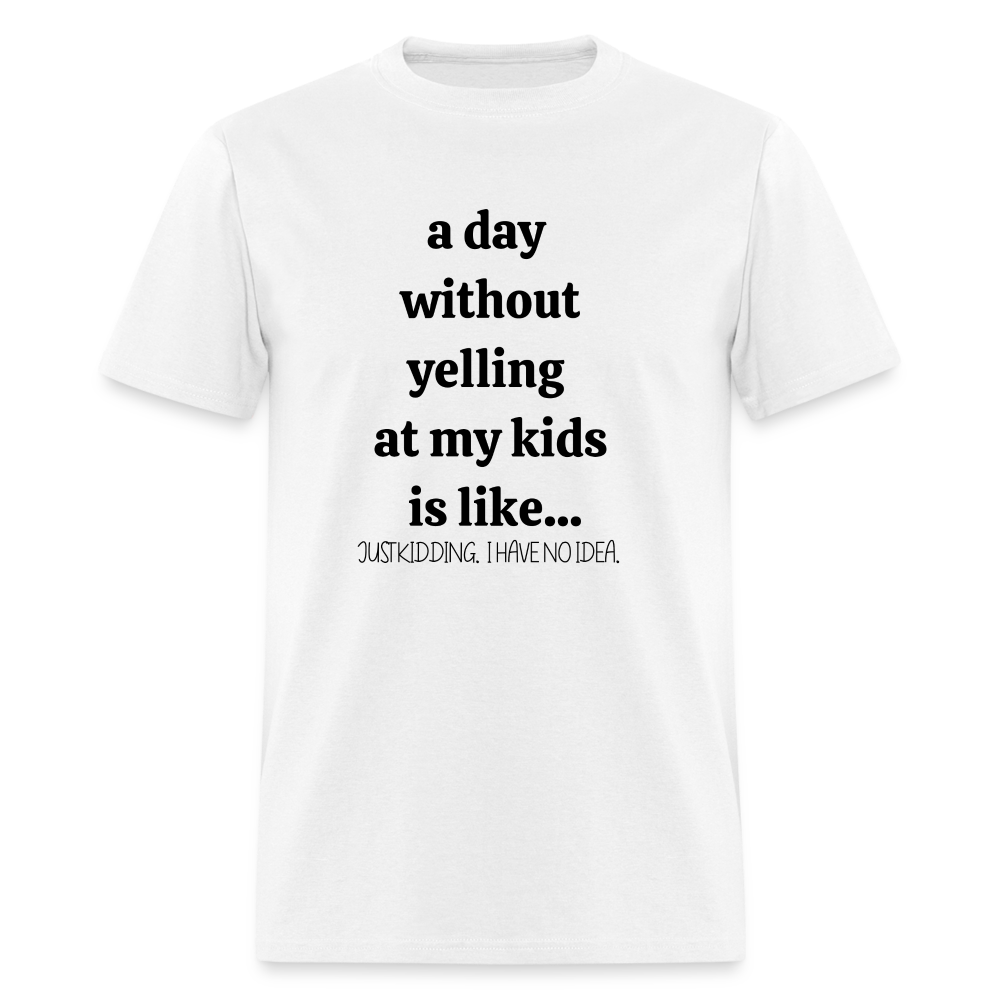 A Day without.. Funny Motherhood Unisex Tee - white