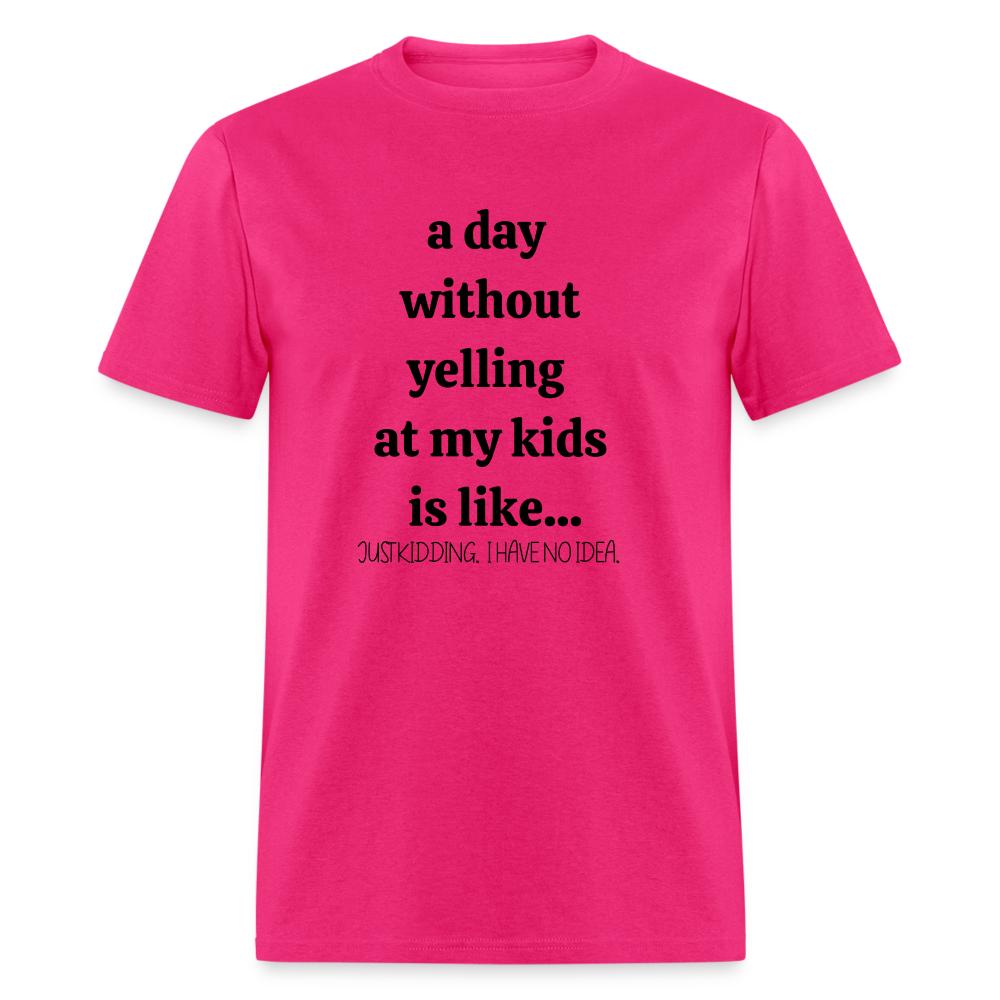 A Day without.. Funny Motherhood Unisex Tee - fuchsia